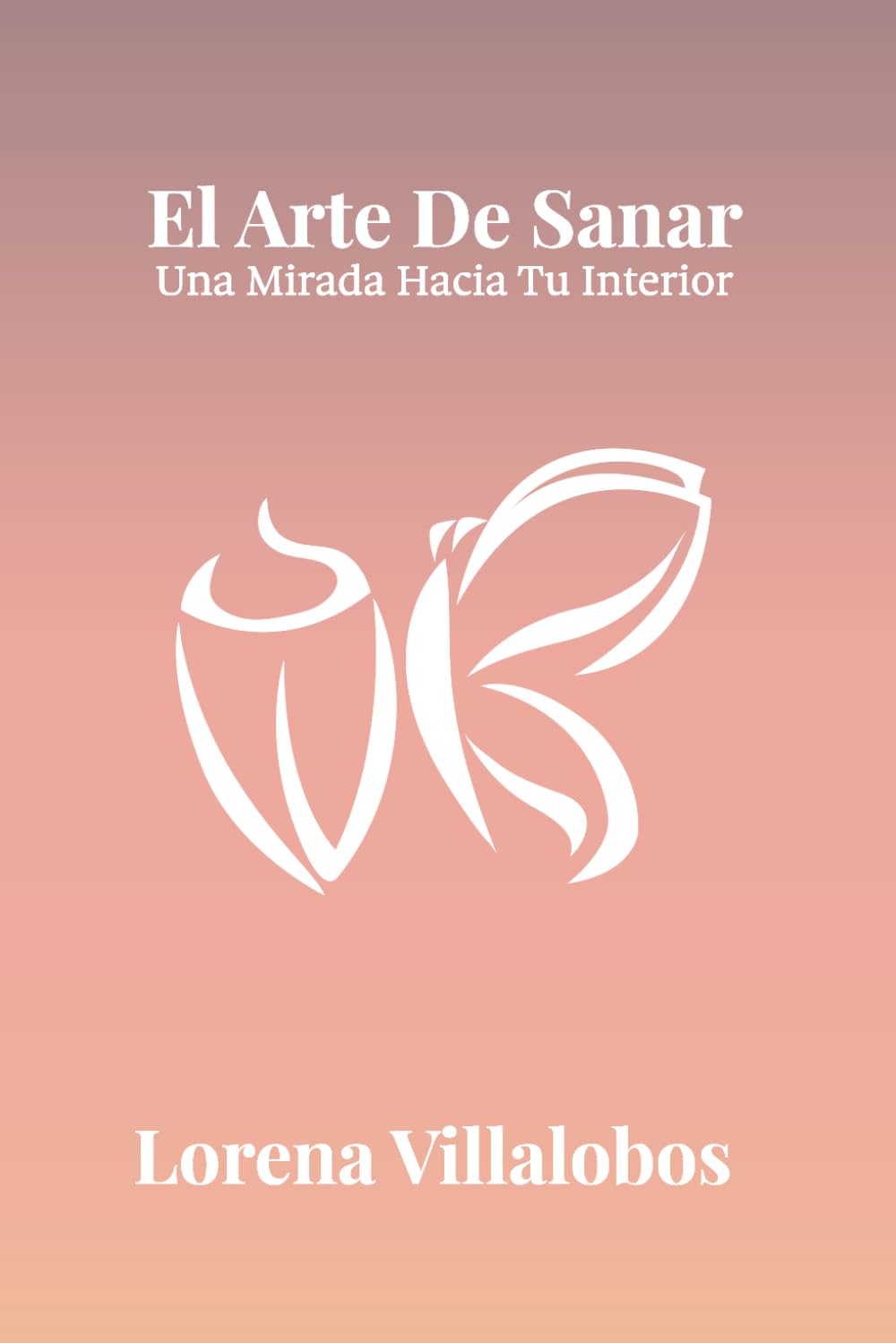 El Arte de Sanar, una mirada hacia tu interior (Spanish Edition)