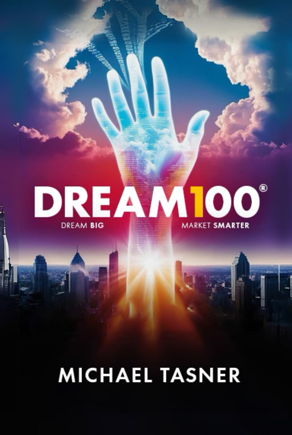 Dream 100 ®: “The Only Book on Earth That Exposes How to Get the Big Deals That Make All Your Business Dreams Come True”