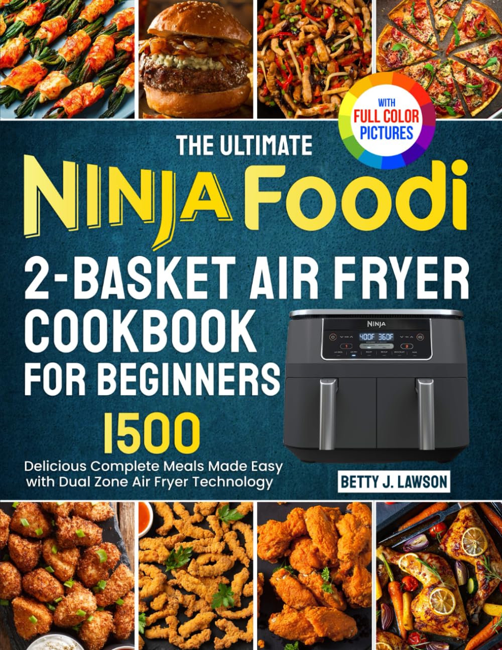 The Ultimate Ninja Foodi 2-Basket Air Fryer Cookbook for Beginners: Delicious Complete Meals Made Easy with DualZone Air Fryer Technology| Full Color Edition