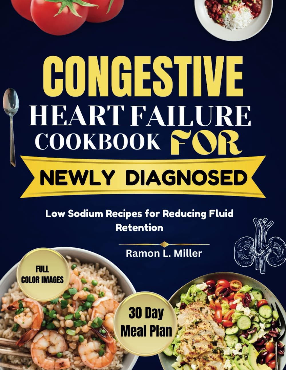 CONGESTIVE HEART FAILURE COOKBOOK FOR NEWLY DIAGNOSED: Low Sodium Recipes for Reducing Fluid Retention - 1914