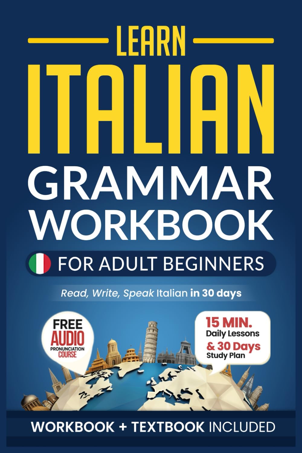 Learn Italian: Grammar Workbook + Textbook for Adult Beginners: Master Italian with 15-Minute Lessons, Practical Exercises, and Essential Grammar Rules to Live By (Easy Italian)
