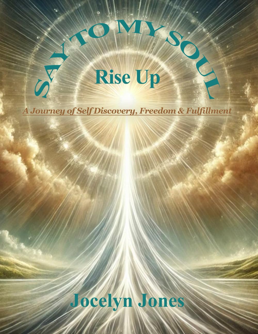 Say to My Soul: Rise Up: A Journey of Self Discovery, Freedom & Fulfillment - 8705