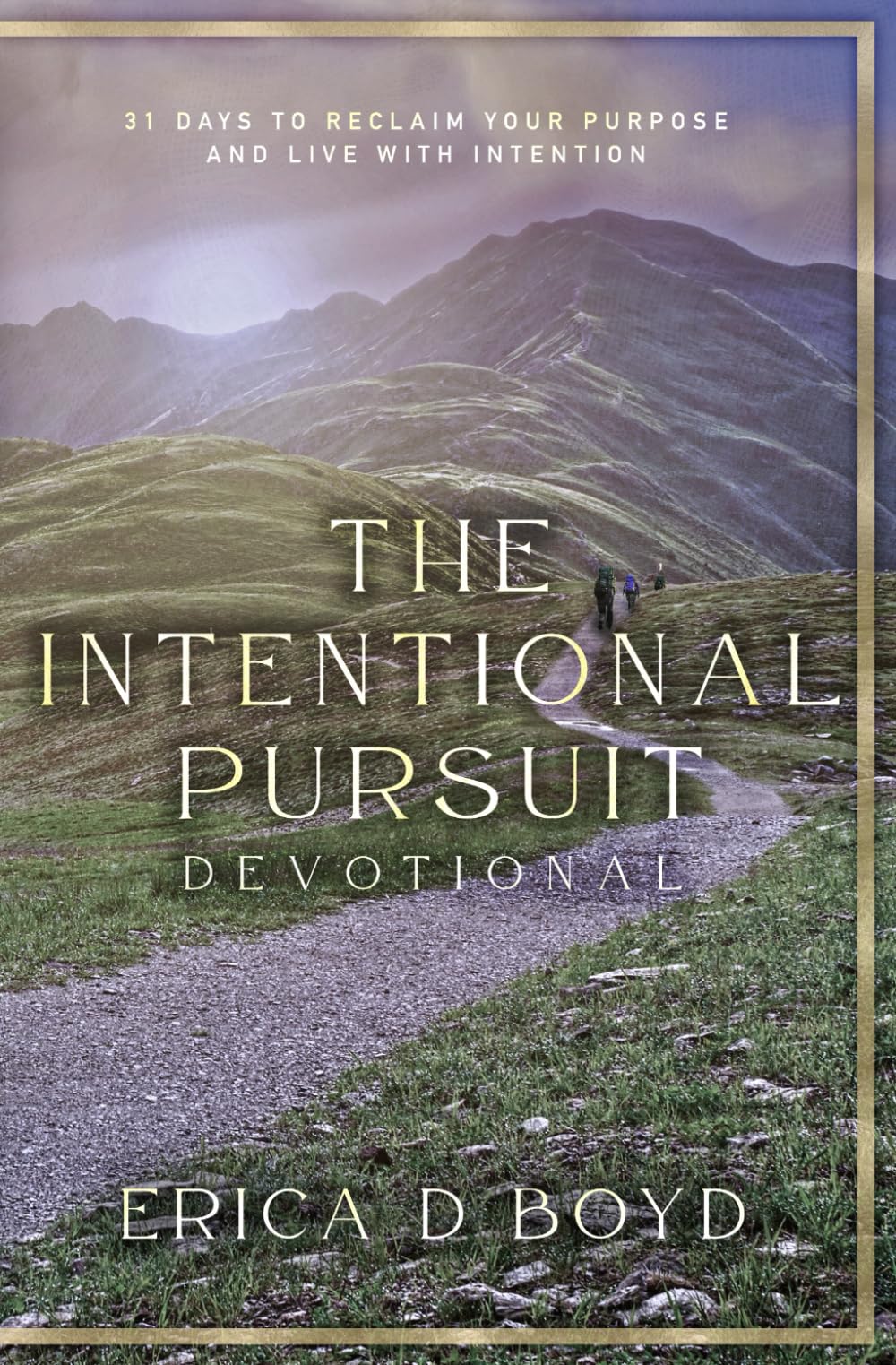 The Intentional Pursuit: 31 Days To Reclaim Your Purpose And Live With Intention - 6033
