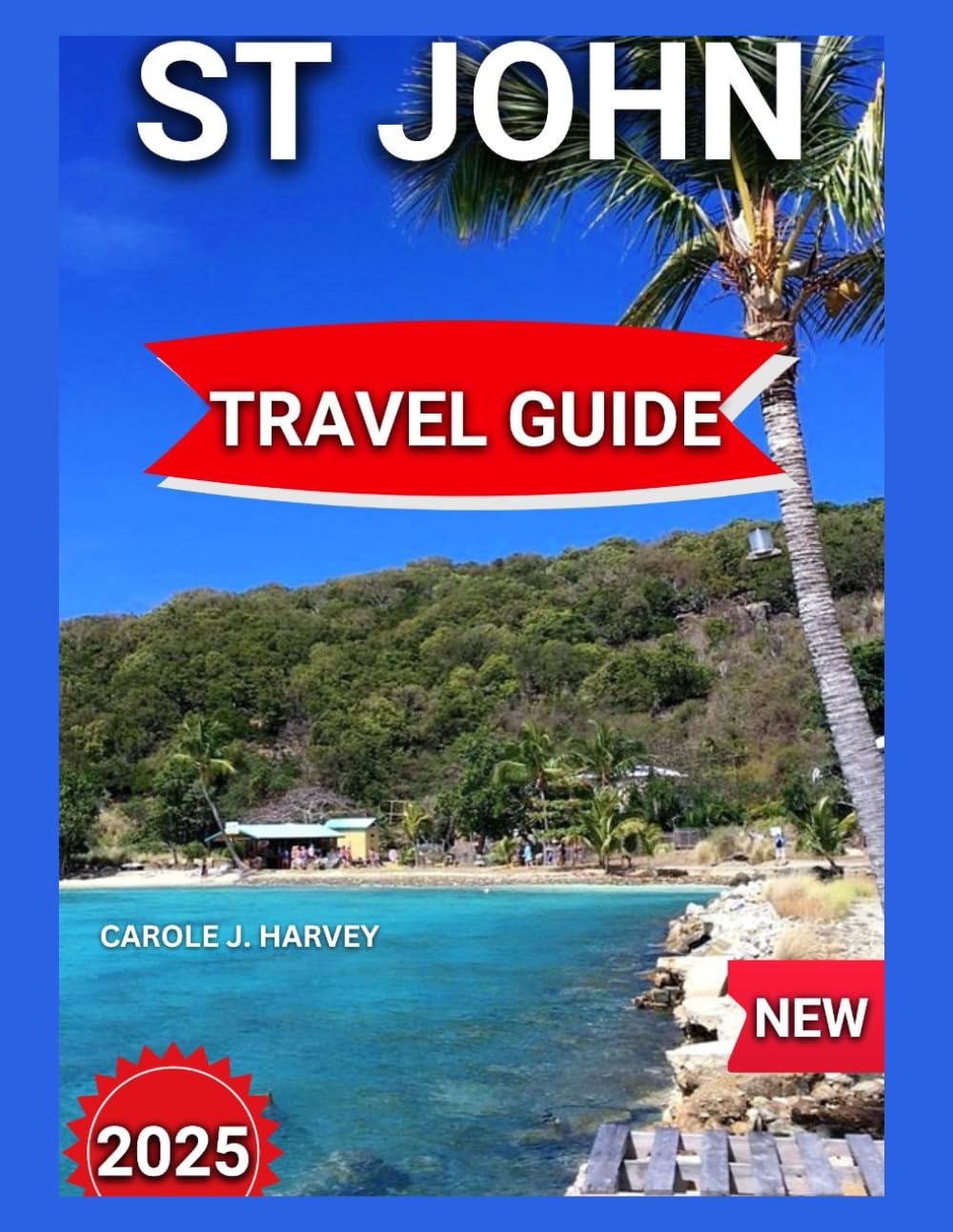 St. John Travel Guide 2025: Busy Neighbors With Map & Images, St. Thomas,St. Croix,Virgin Islands National Park,Trails for Hiking,The Trunk Bay,Events And Festivals. (Everything Fun & Adventure) - 2952