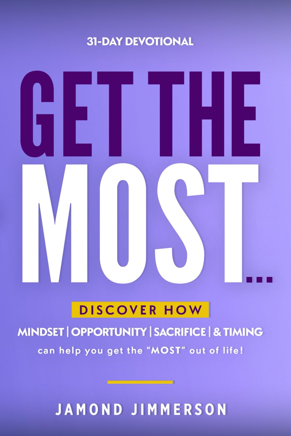 Get The Most...: Discover how mindset, opportunity, sacrifice and timing can help you get the most out of life! - 9182