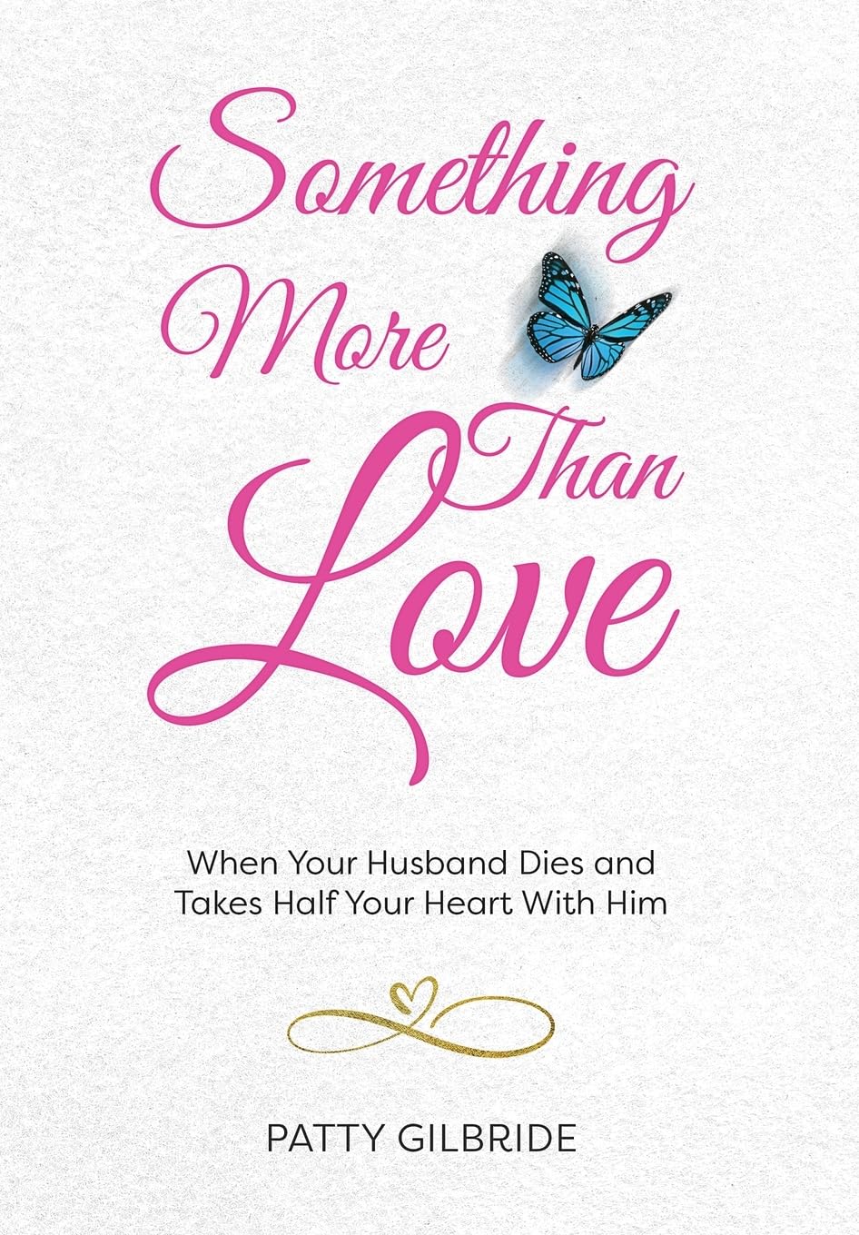 Something More Than Love: When Your Husband Dies and Takes Half Your Heart With Him