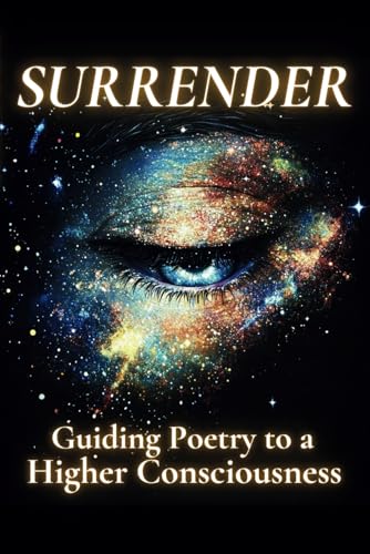 Surrender: Guiding Poetry to a Higher Consciousness - 9831