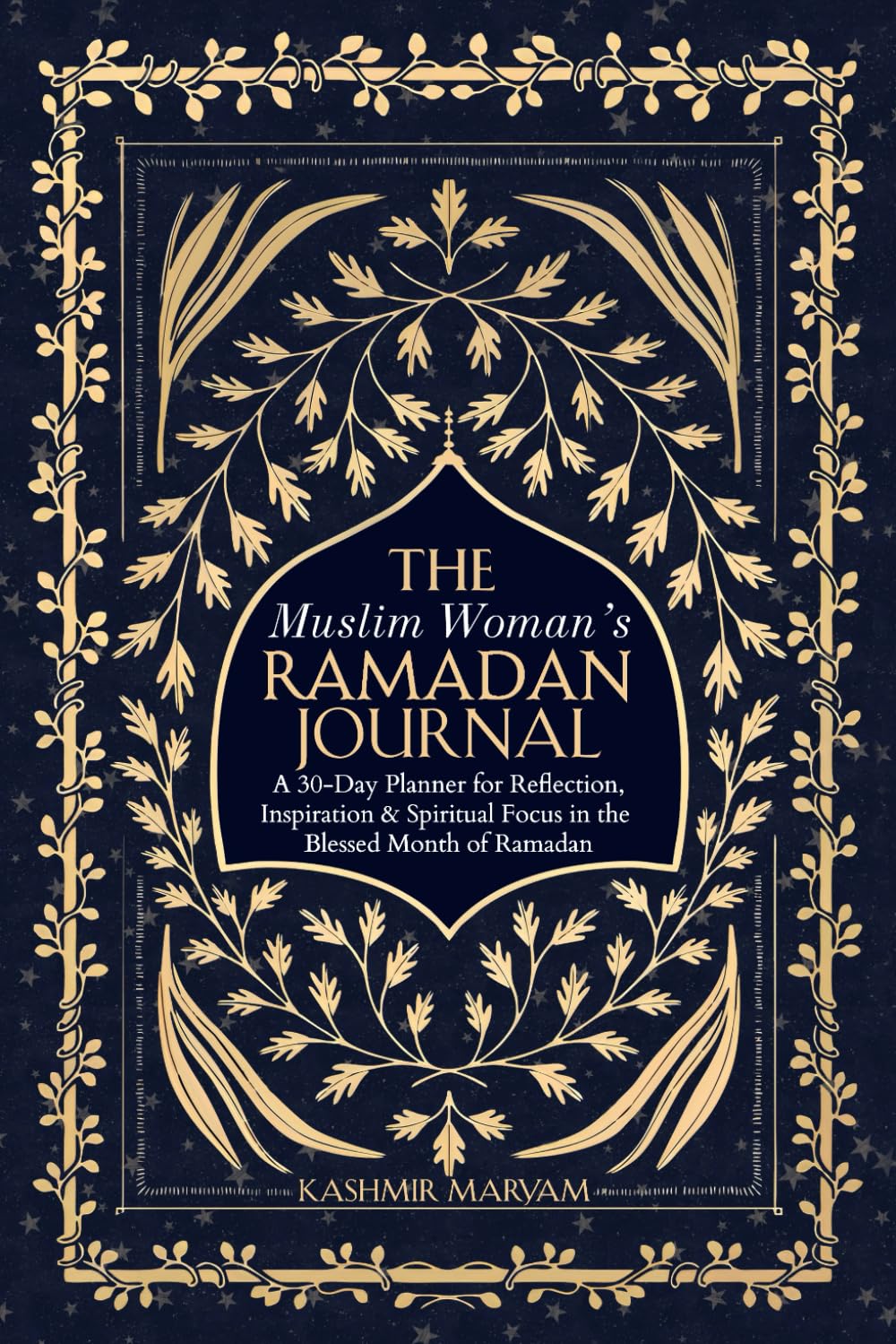 The Muslim Woman's Ramadan Journal: A 30-Day Planner for Reflection, Inspiration & Spiritual Focus in the Blessed Month of Ramadan (The Muslim Woman's Islamic Book Collection) - 1303