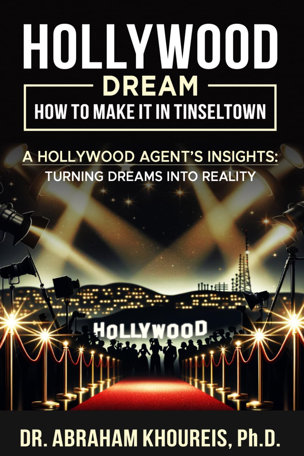 HOLLYWOOD DREAM HOW TO MAKE IT IN TINSELTOWN