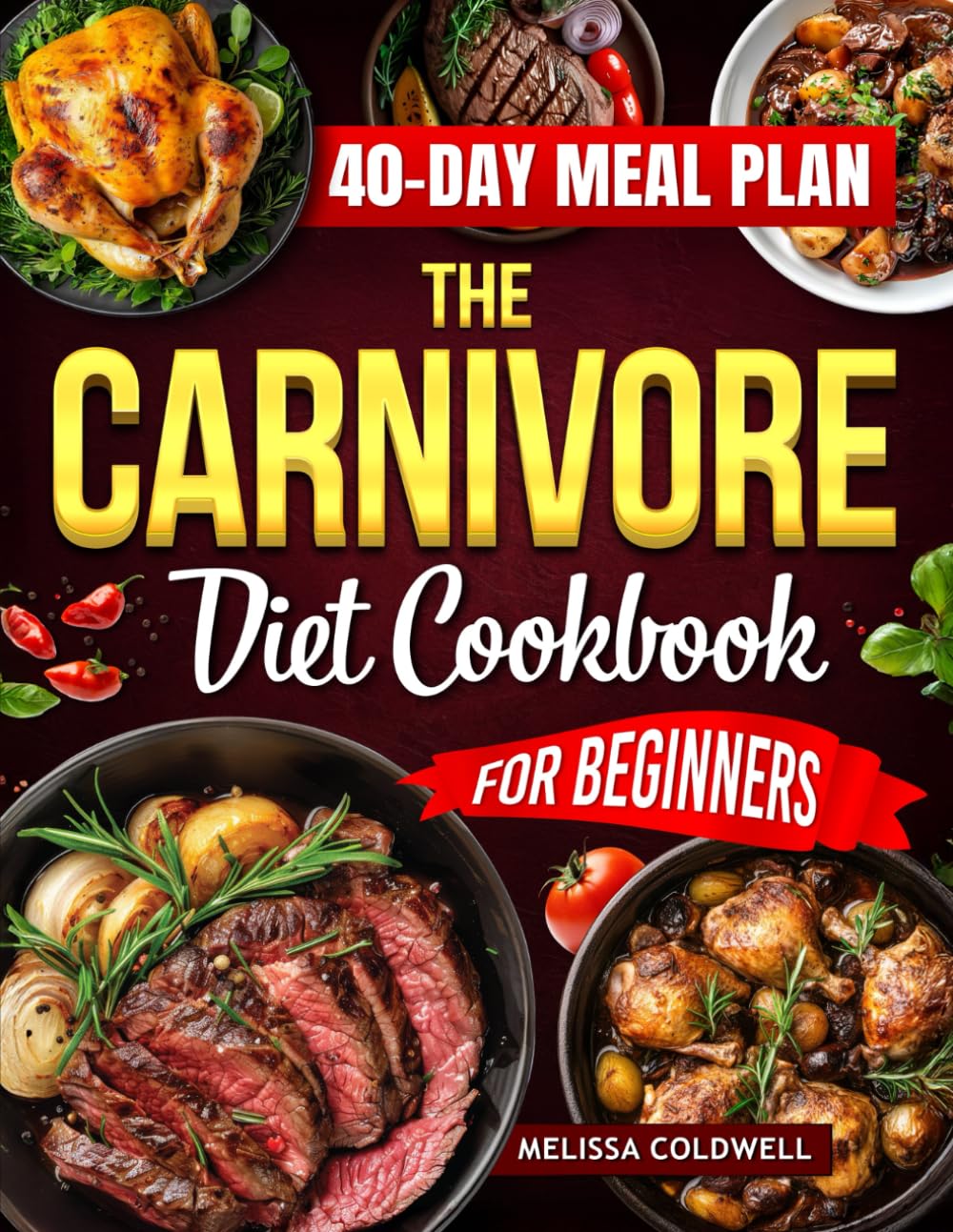 The Carnivore Diet Cookbook: Cheap, Simple, and Healthy Meals for Everyone's Daily Wellness, with Two Special Extra Contents: 15 Egg Recipes and a 40-Day Food Plan for Easy, Balanced Eating