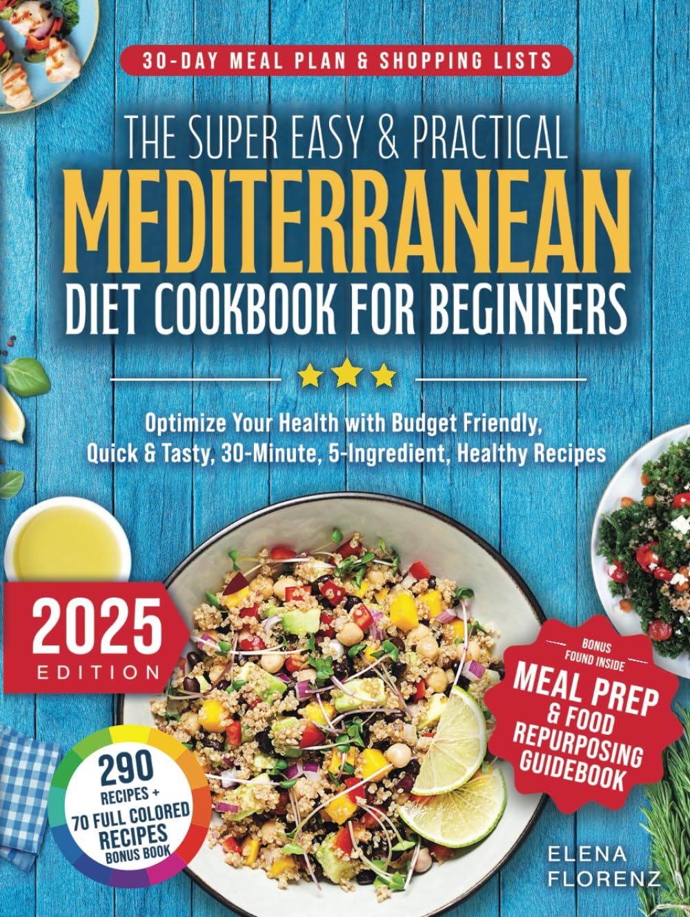 The Super Easy & Practical Mediterranean Diet Cookbook for Beginners: Optimize Your Health with Budget Friendly, Quick & Tasty 30-Minute, 5-ingredient Healthy Recipes + A 30-Day Meal Plan - 4571