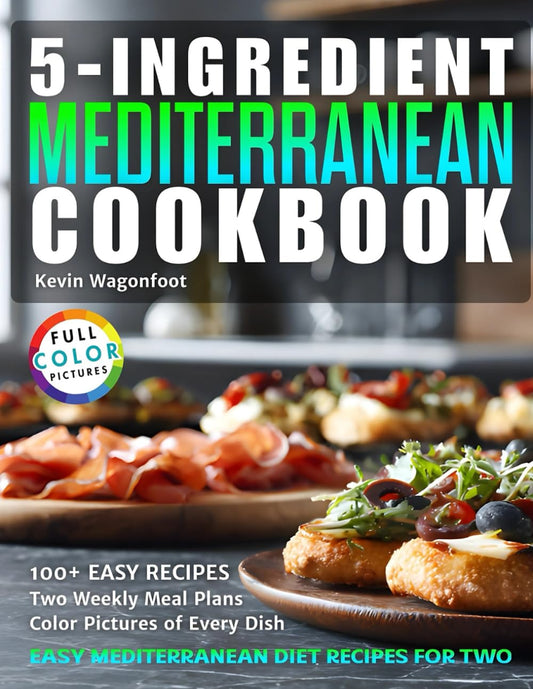 5-Ingredient Mediterranean Cookbook: Easy Mediterranean Diet Recipes For Two (5-Ingredient Cookbooks For Two)