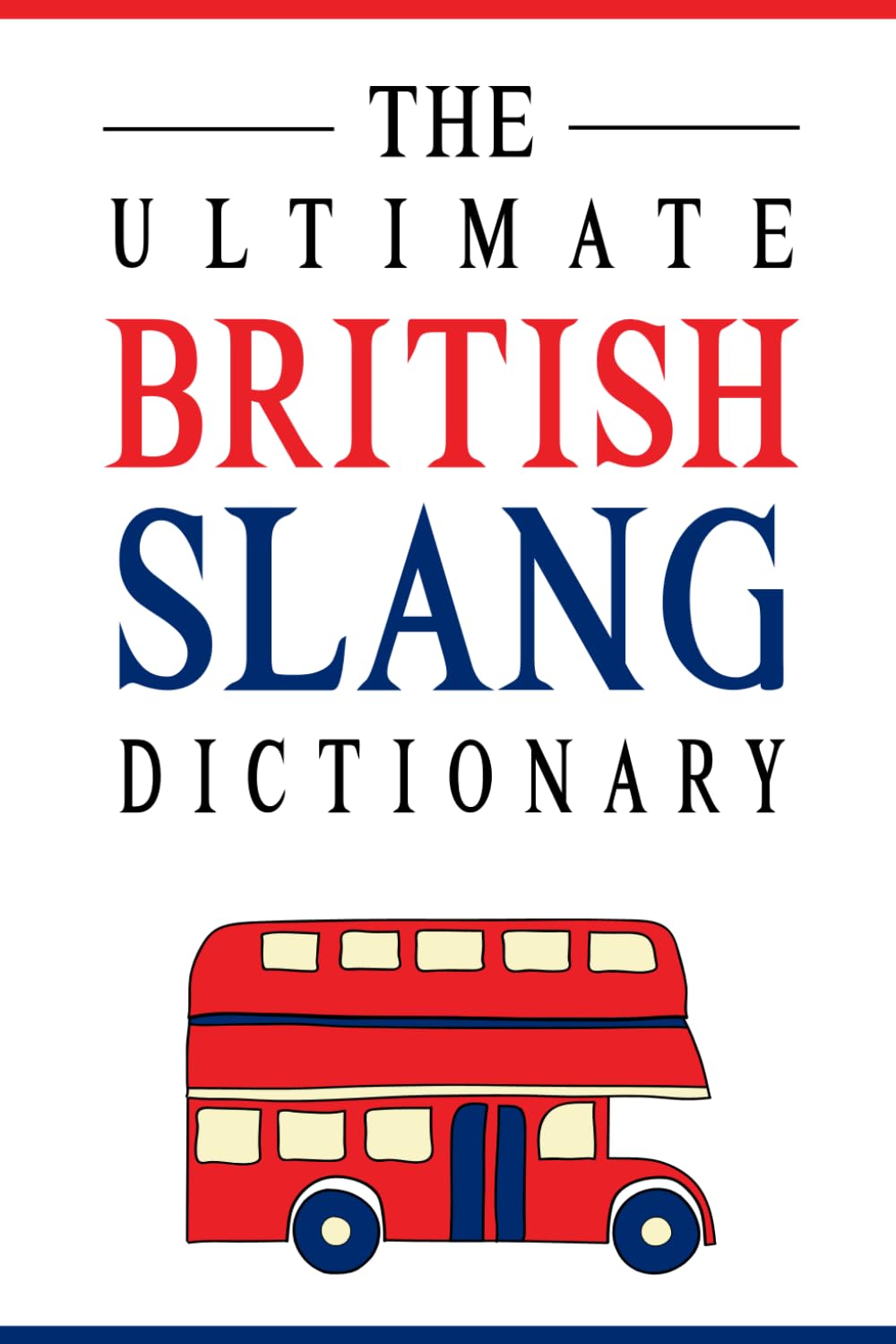 The Ultimate British Slang Dictionary: A Guide to Everyday UK Phrases and Cockney Rhymes