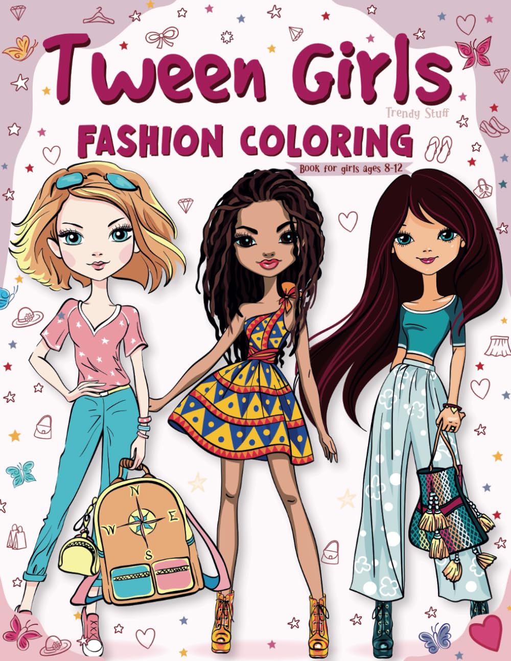 Tween Girls Trendy Stuff: Fashion Coloring Book For Girls Ages 8-12 - 9394