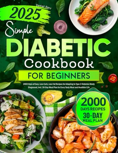 Simple Diabetic Cookbook for Beginners: 2000 Days of Easy, Low-Carb, Low-Fat Recipes for Adapting to Type 2 Diabetes Newly Diagnosed, Incl. 30-Day Meal Plan for Every Tasty Meal and Healthier Life - 5872