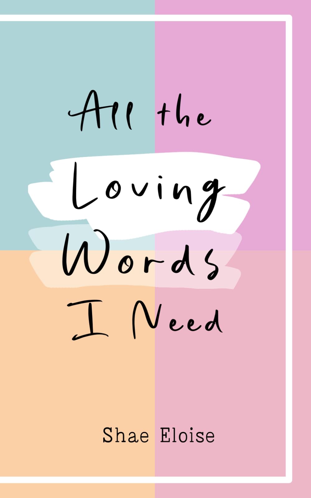 All The Loving Words I Need: 100 Honest Affirmations for Self-Love, Self-Esteem, Personal Growth and Confidence - 7765