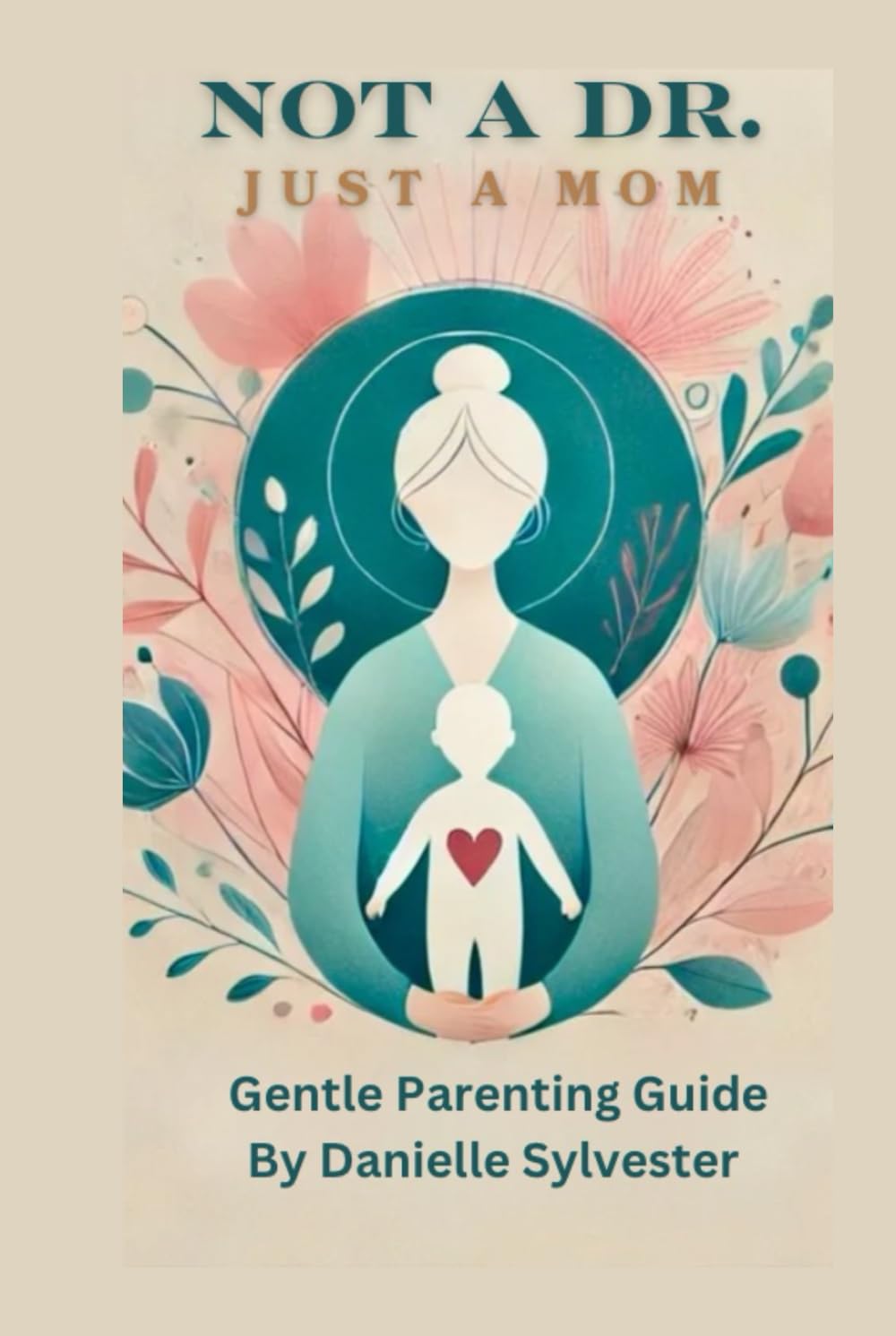 Not A Dr. Just A Mom: gentle parenting with empathy l, respect and boundaries - 3674