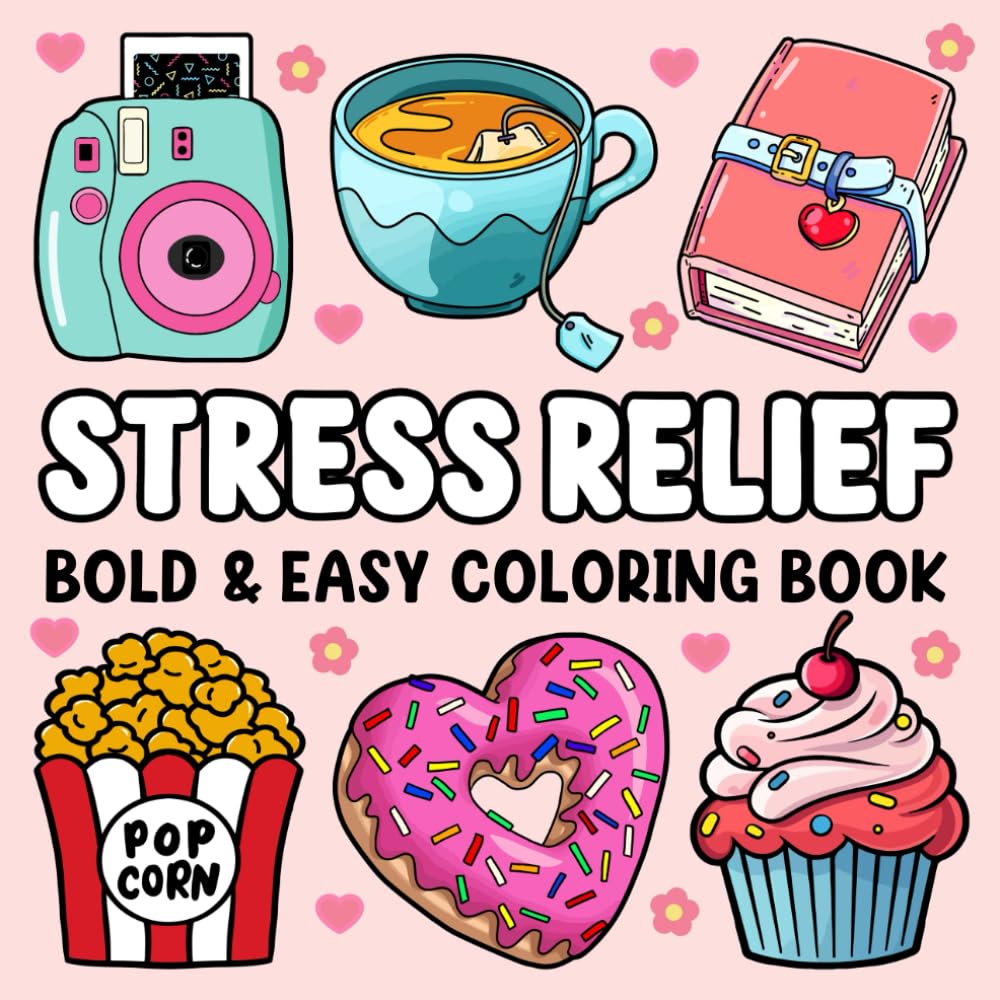 Stress Relief: Bold and Easy Coloring Book for Adults and Kids Featuring Cute Stuff, Animals, Landscapes, Flowers, Food, Sweets, and More Simple and Big Designs for Stress Relief and Relaxation - 9983