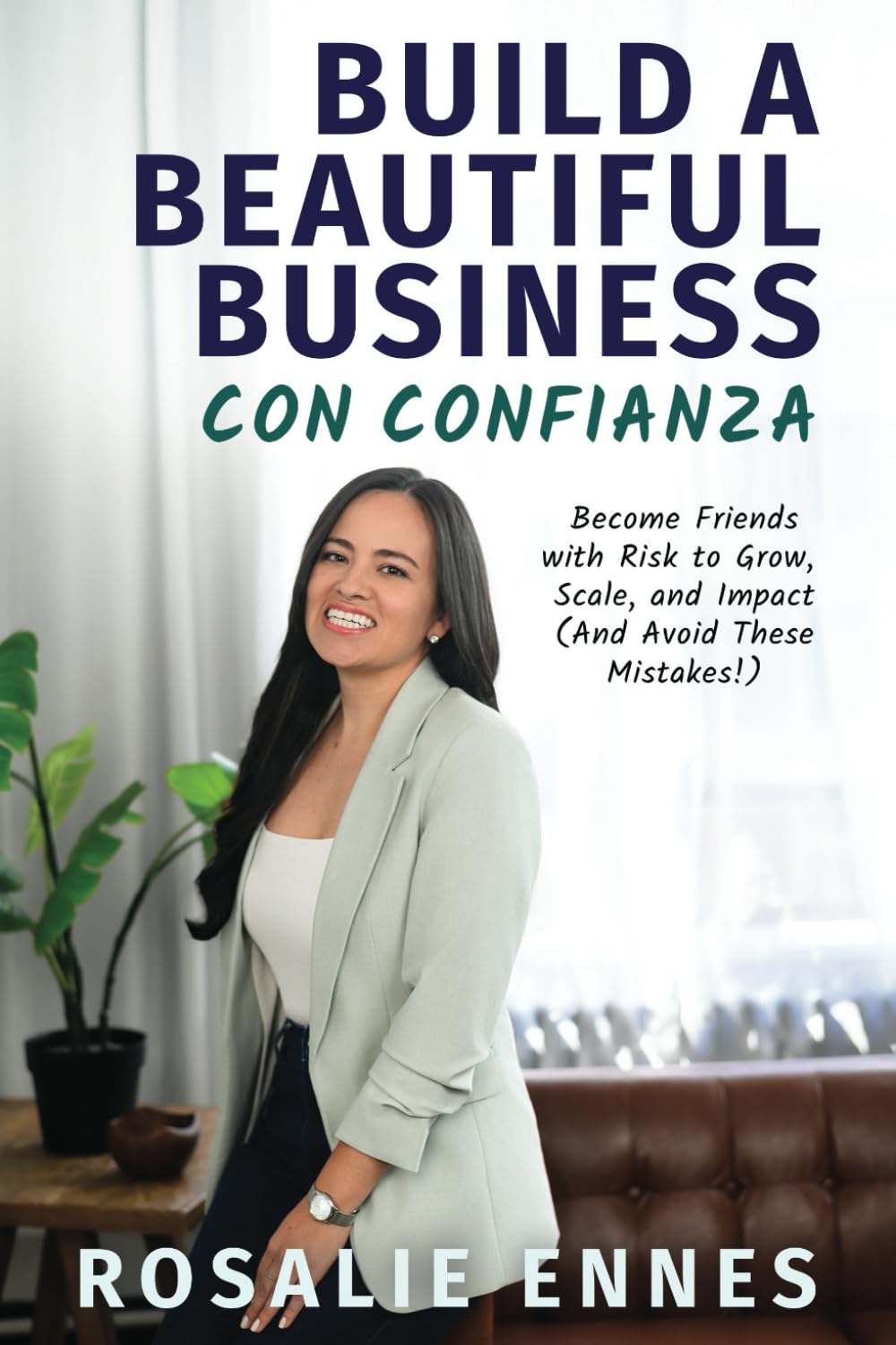 Build a Beautiful Business con Confianza: Become Friends with Risk to Grow, Scale, and Impact (And Avoid These Mistakes!)