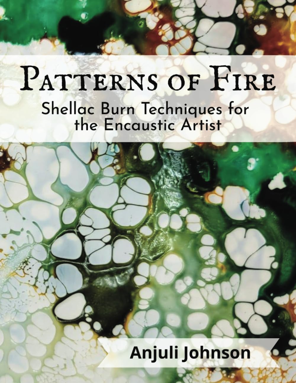 Patterns of Fire: Shellac Burn Techniques for the Encaustic Artist - 440