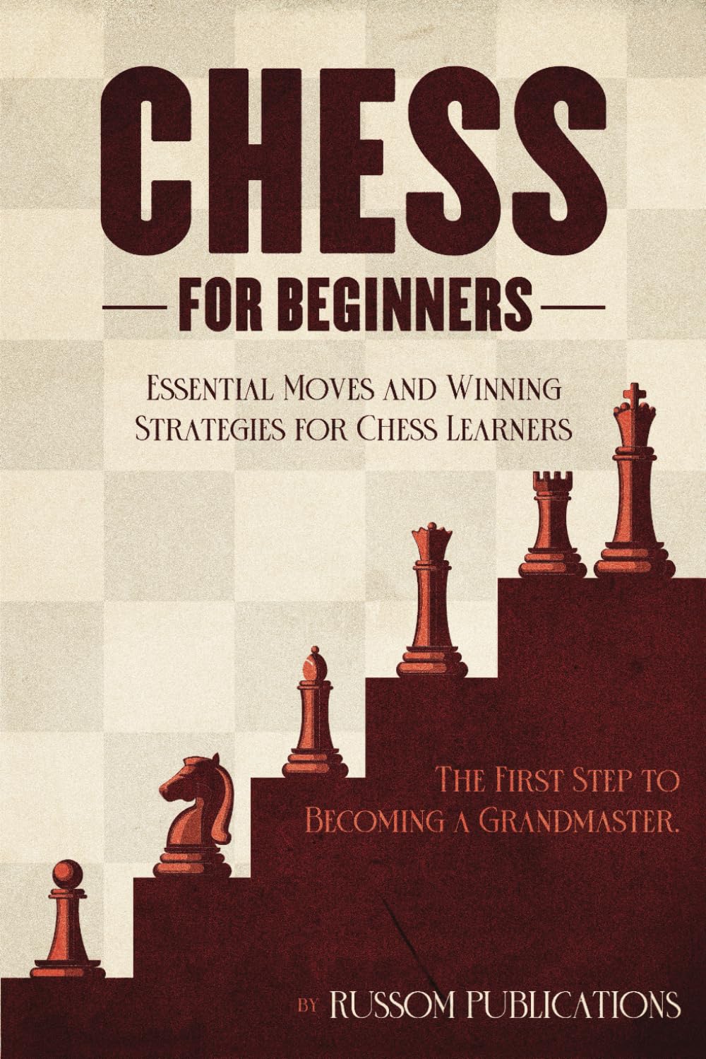 CHESS FOR BEGINNERS: THE FIRST STEP TO BECOMING A GRANDMASTER - 4129