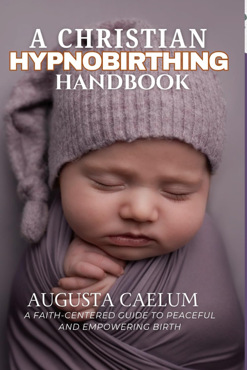 A CHRISTIAN HYPNOBIRTHING HANDBOOK: A Faith-Centered Guide to Peaceful and Empowering Birth - 2764