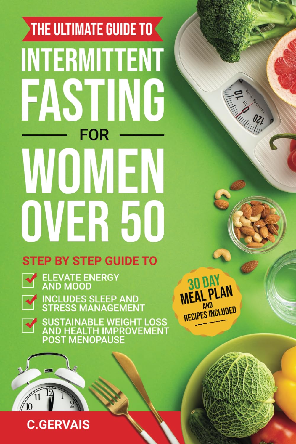 Intermittent Fasting for Women Over 50: STEP BY STEP GUIDE TO ELEVATE ENERGY AND MOOD, INCLUDING SLEEP AND STRESS MANAGEMENT, SUSTAINABLE WEIGHT LOSS AND HEALTH IMPROVEMENT POST MENOPAUSE - 1557