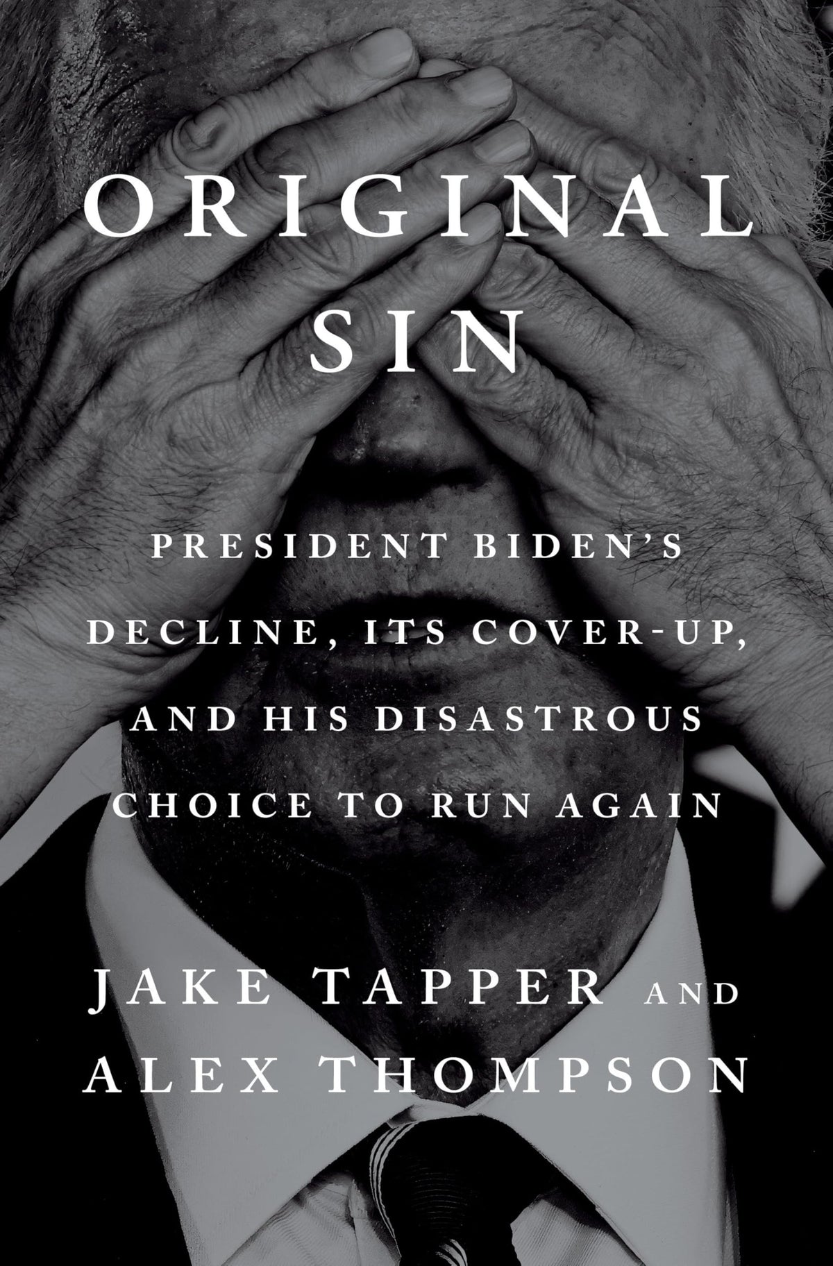 Original Sin: President Biden's Decline, Its Cover-Up, and His Disastrous Choice to Run Again