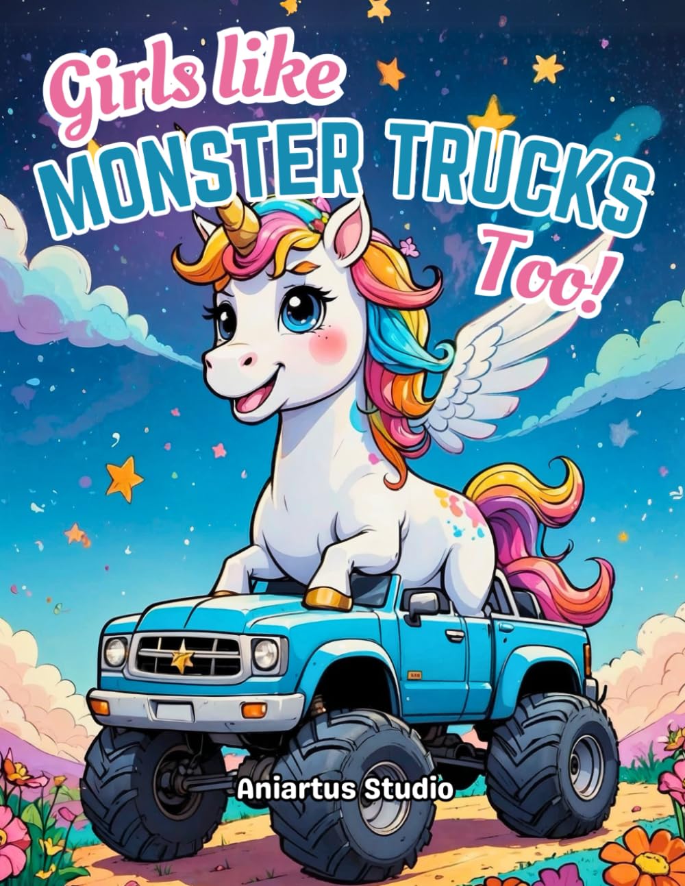 Girls Like Monster Trucks Too!: 40 Simple And Cute Pages to Color For Kids Age 2-4, 5-8, 3-5 & More