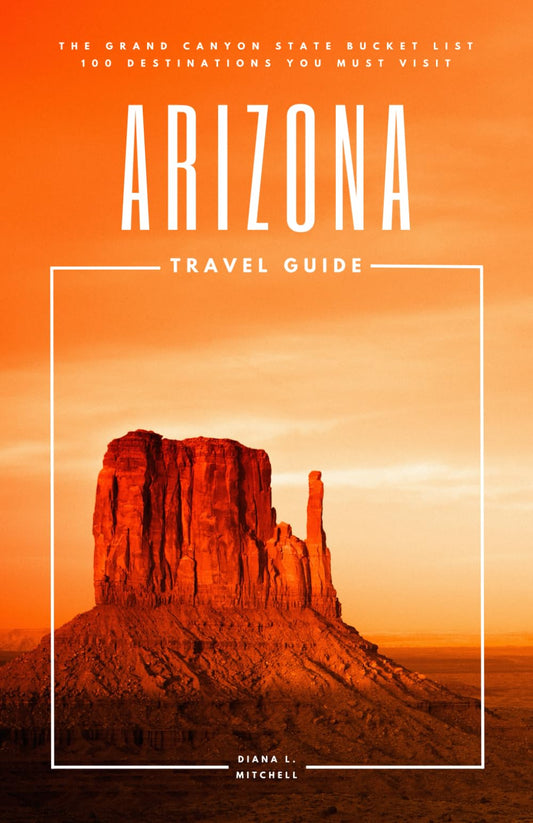 Arizona Travel Guide: The Grand Canyon State Bucket List: 100 Destinations You Must Visit (Travel Guides By DLM) - 4890