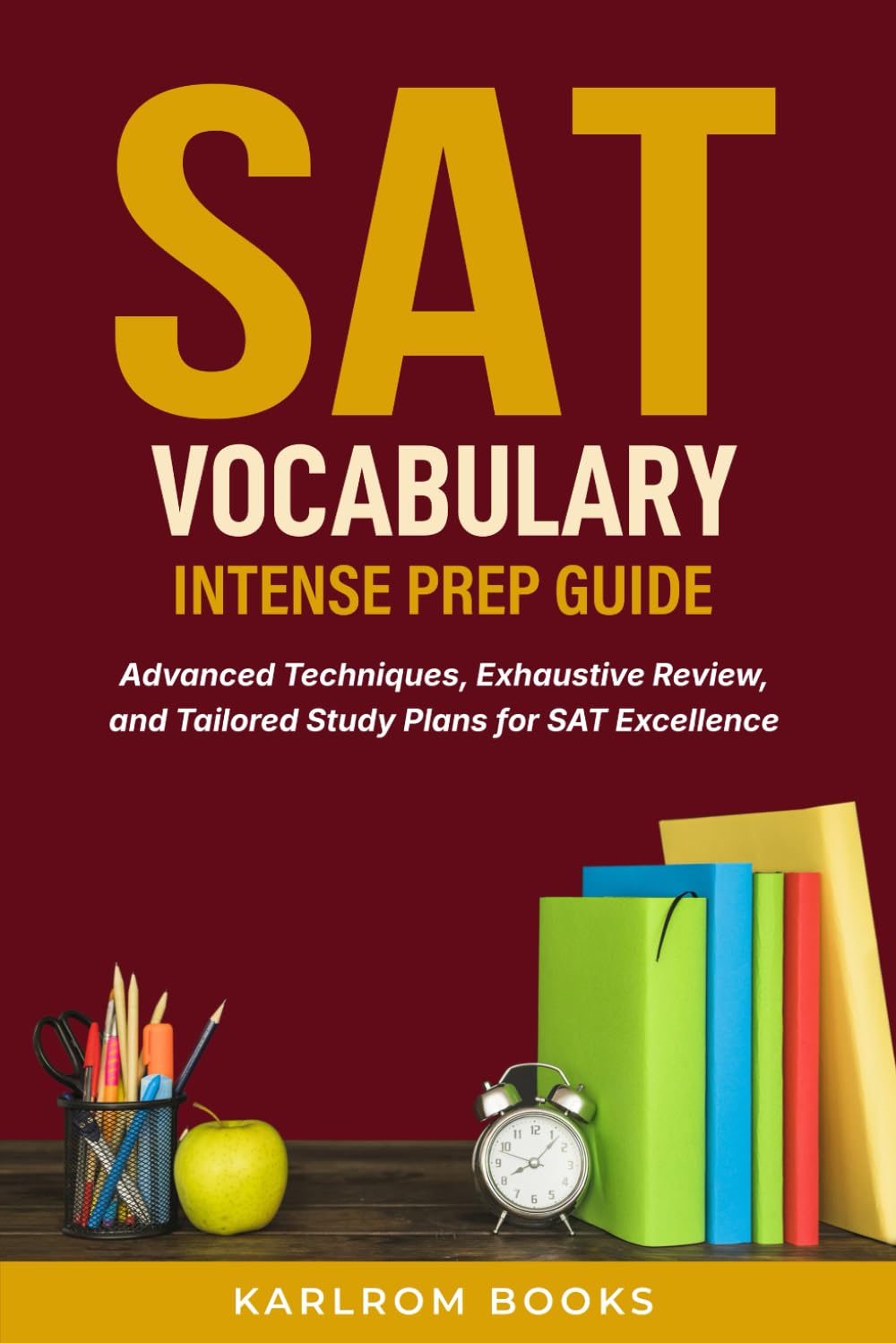 SAT Vocabulary Intense Prep Guide: Advanced Techniques, Exhaustive Review, and Tailored Study Plans for SAT Excellence (The SAT Excellence Collection)