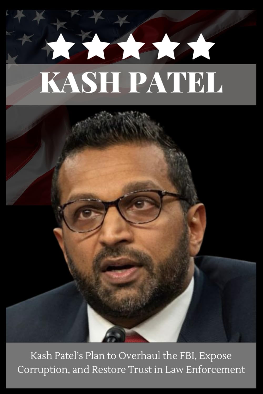 Kash Patel: Kash Patel’s Plan to Overhaul the FBI, Expose Corruption, and Restore Trust in Law Enforcement - 3769