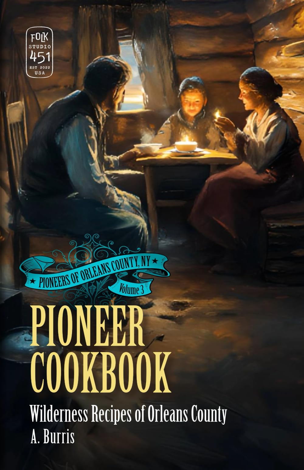 Pioneer Cookbook: Wilderness Recipes of Orleans County (Pioneers of Orleans County, NY)