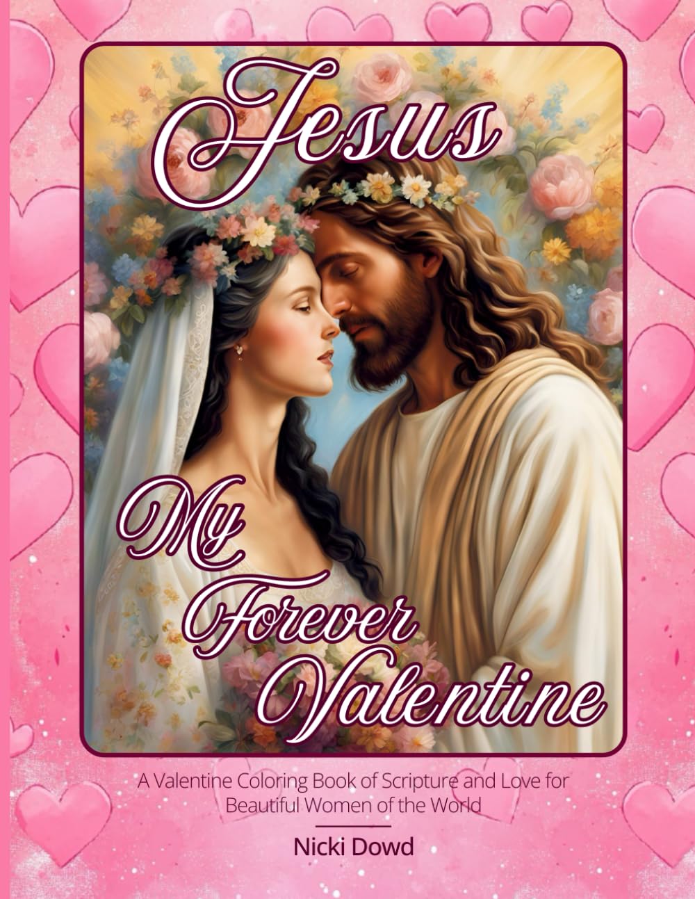 Jesus My Forever Valentine: A Biblical Coloring book of Love and Peace for Beautiful Women of the World