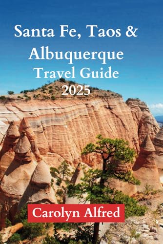 SANTA FE, TAOS & ALBUQUERQUE TRAVEL GUIDE 2025: Discover Hidden Gems, Insider Tips, and Must-See Landmarks of the Southwest (World Tour) - 2137