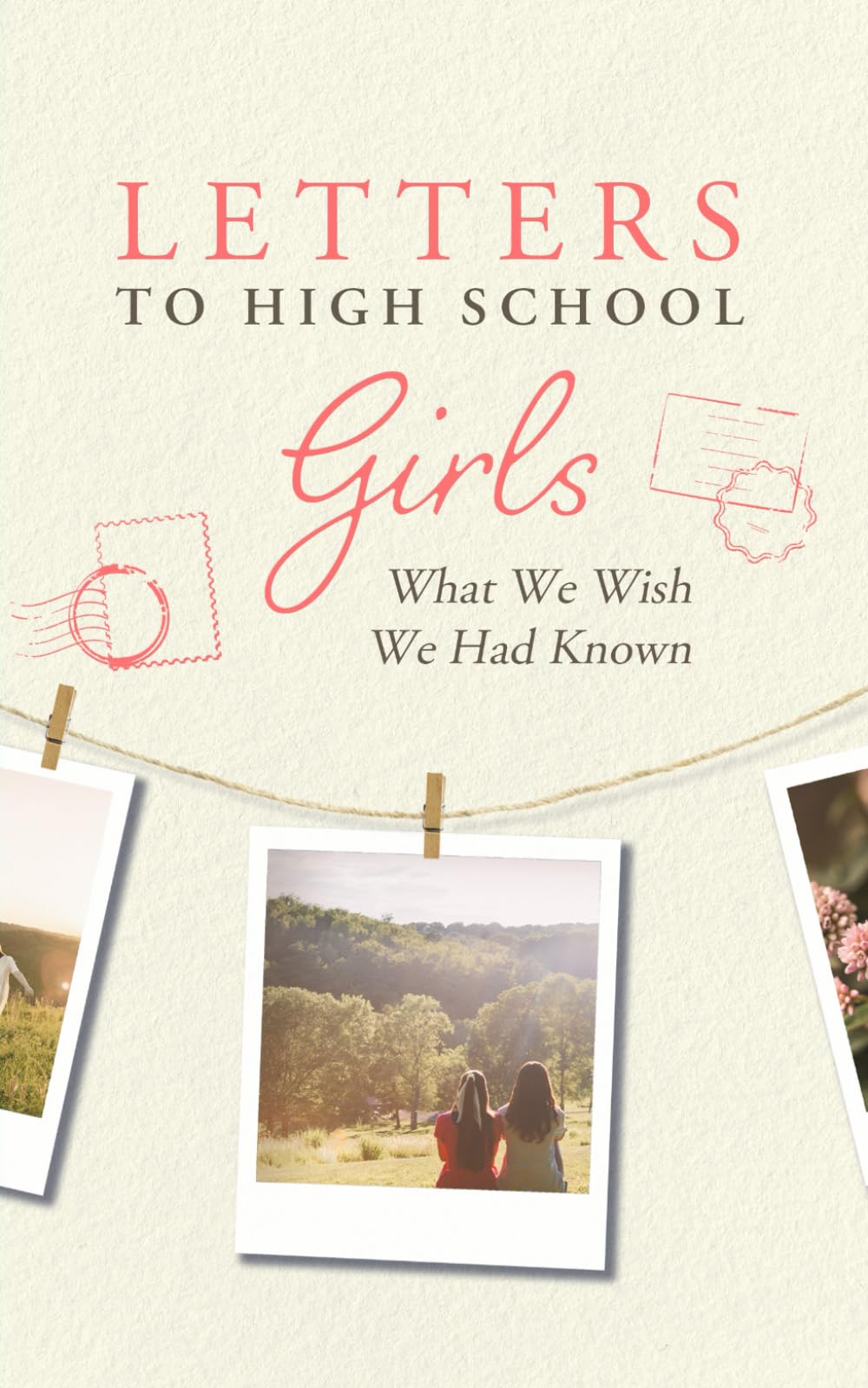 Letters to High School Girls: What We Wish We Had Known - 8034