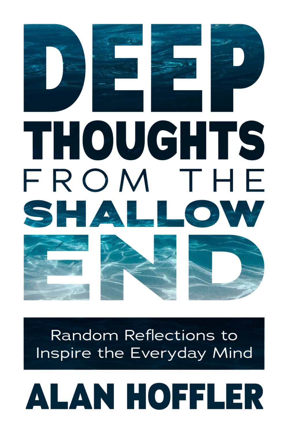 Deep Thoughts from the Shallow End: Random Reflections to Inspire the Everyday Mind - 9571