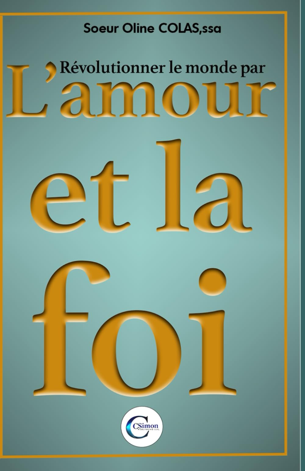 Révolutionner le monde par l'amour et la foi: La force transformante De l'énergie (French Edition)