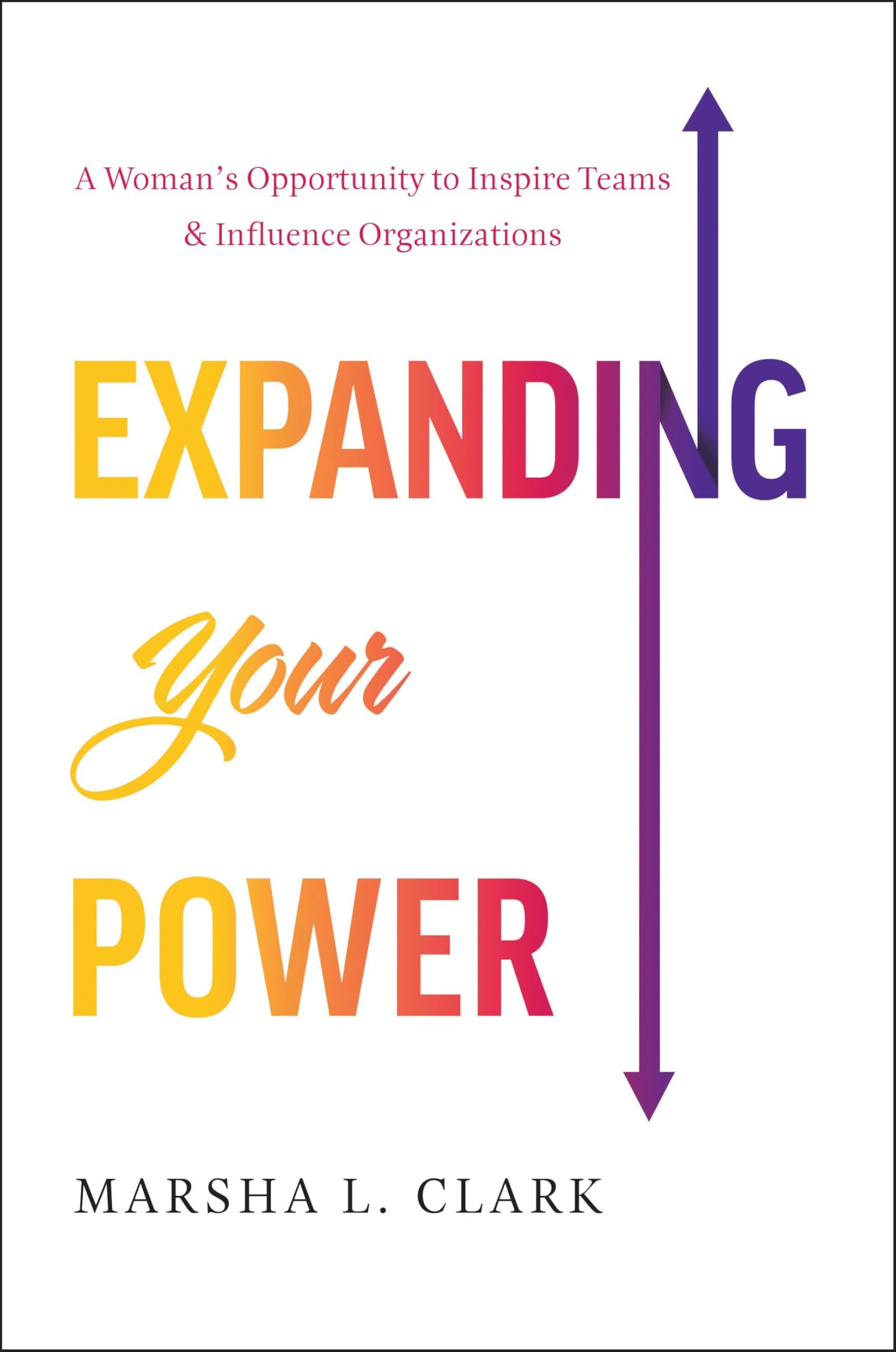 Expanding Your Power: A Woman’s Opportunity to Inspire Teams & Influence Organizations