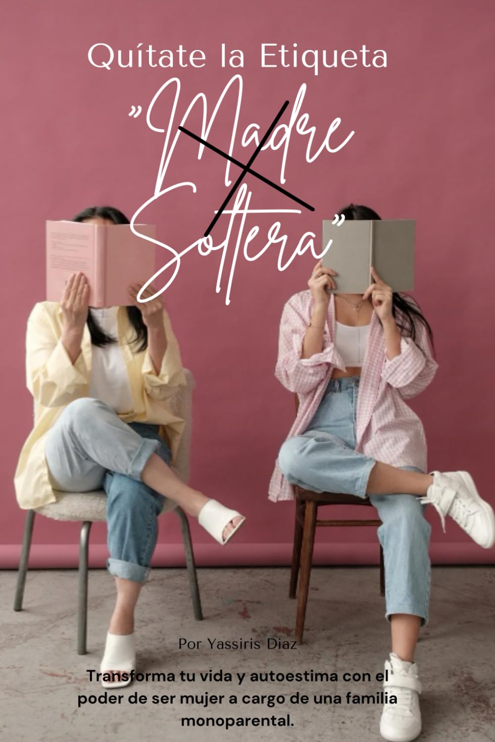 Quítate La Etiqueta "Madre Soltera": Transforma tu vida y autoestima con el poder de ser mujer a cargo de una familia monoparental. (Spanish Edition) - 4061