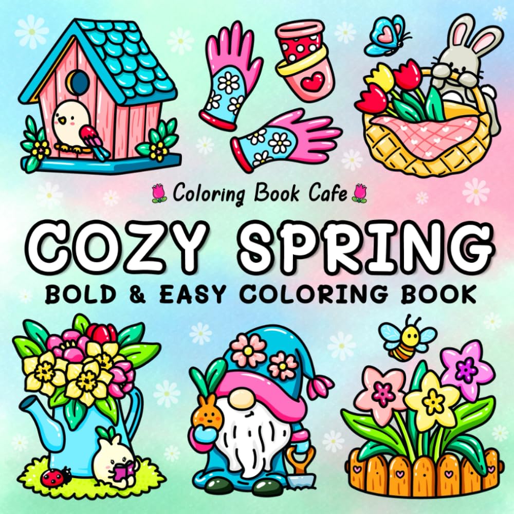 Cozy Spring: Cute Coloring Book for Adults & Teens with Easy and Bold Spring Inspired Designs (Bold and Easy Coloring Books)