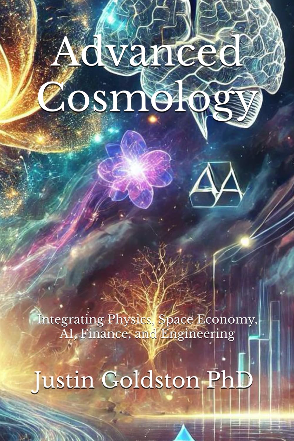 Advanced Cosmology: Integrating Physics, Space Economy, AI, Finance, and Engineering (The SydTek University Stacks)