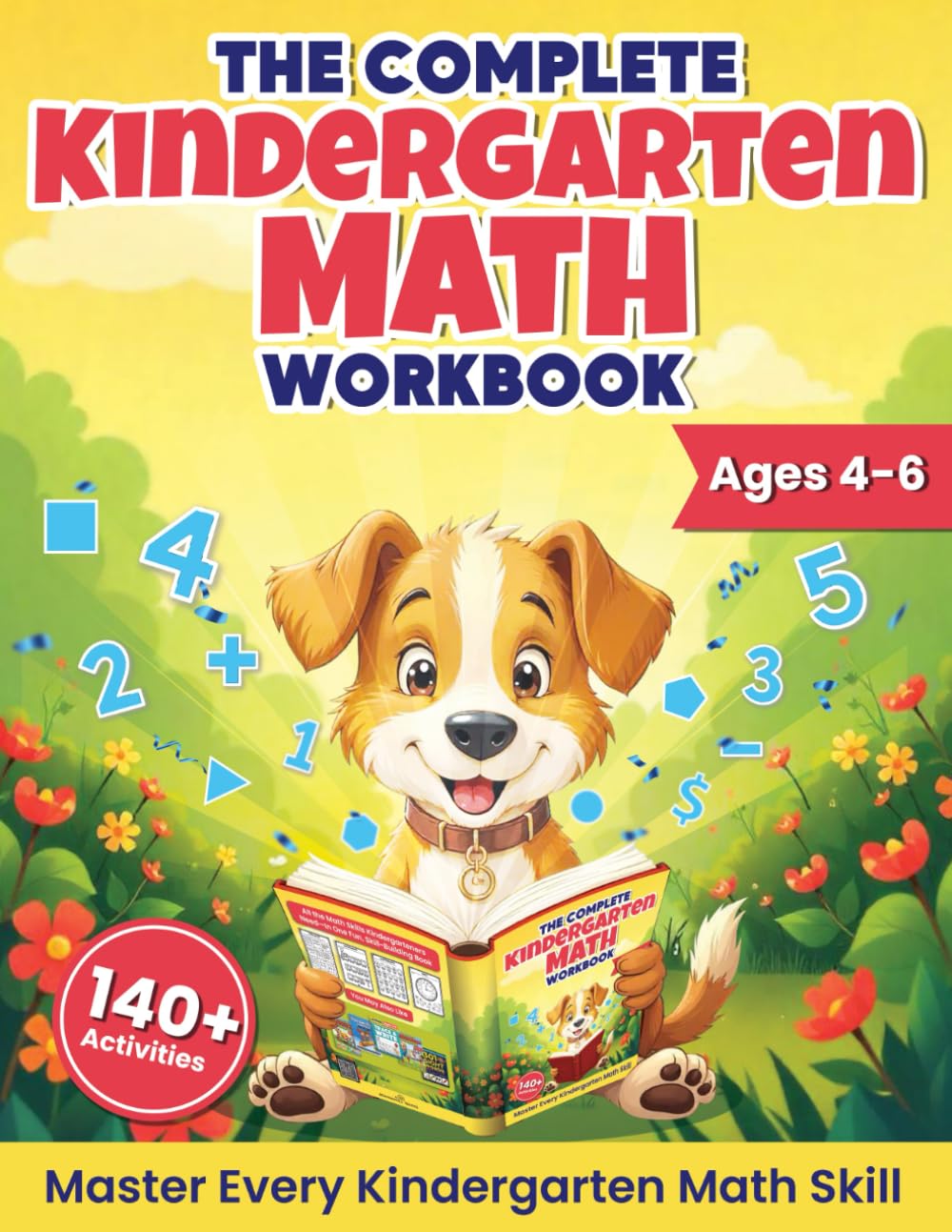 The Complete Kindergarten Math Workbook: Master Early Math Skills With 130+ Engaging Activities Covering Numbers, Shapes, Operations, Patterns, and More