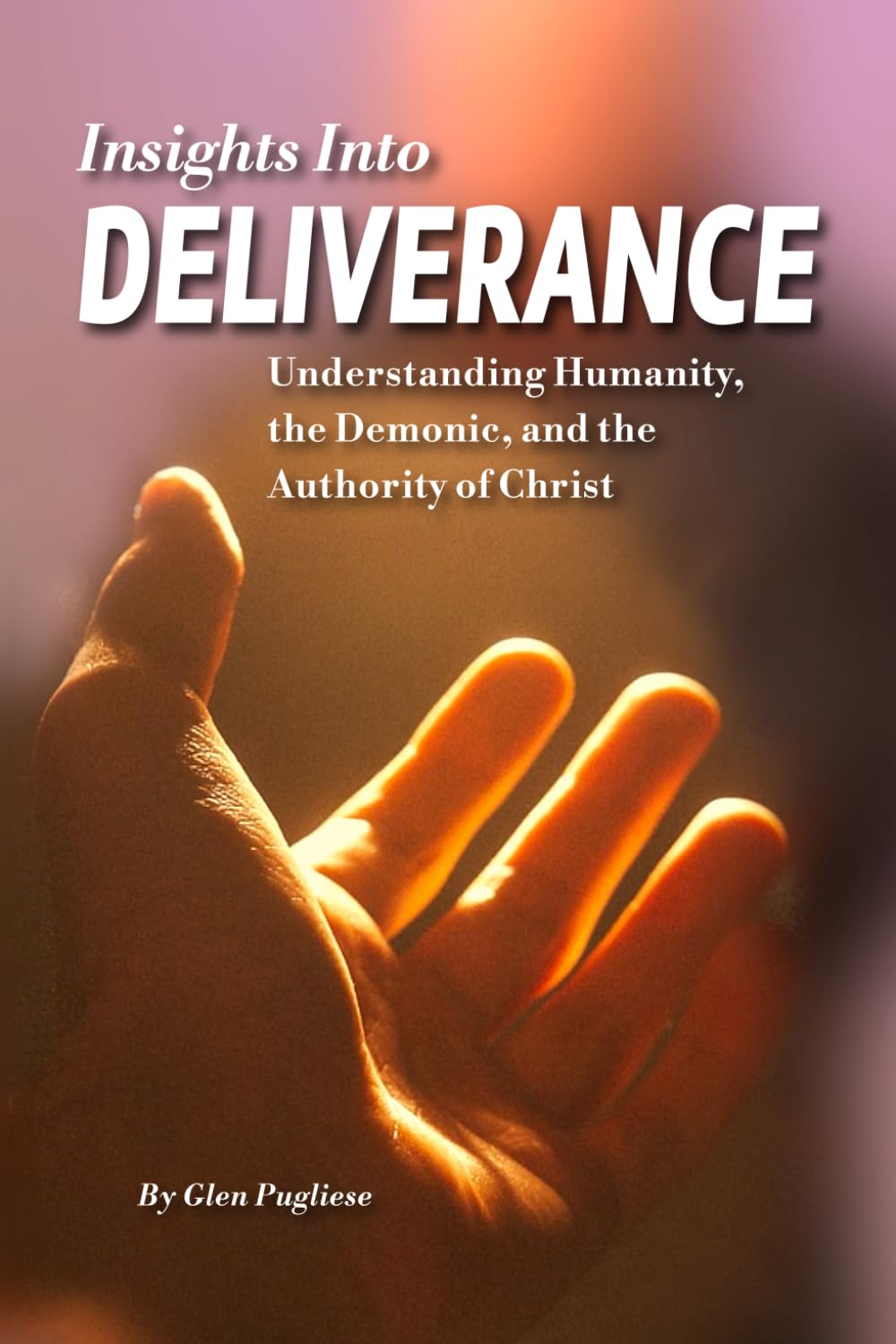 Insights Into Deliverance: Understanding Humanity, the Demonic, and the Authority of Christ