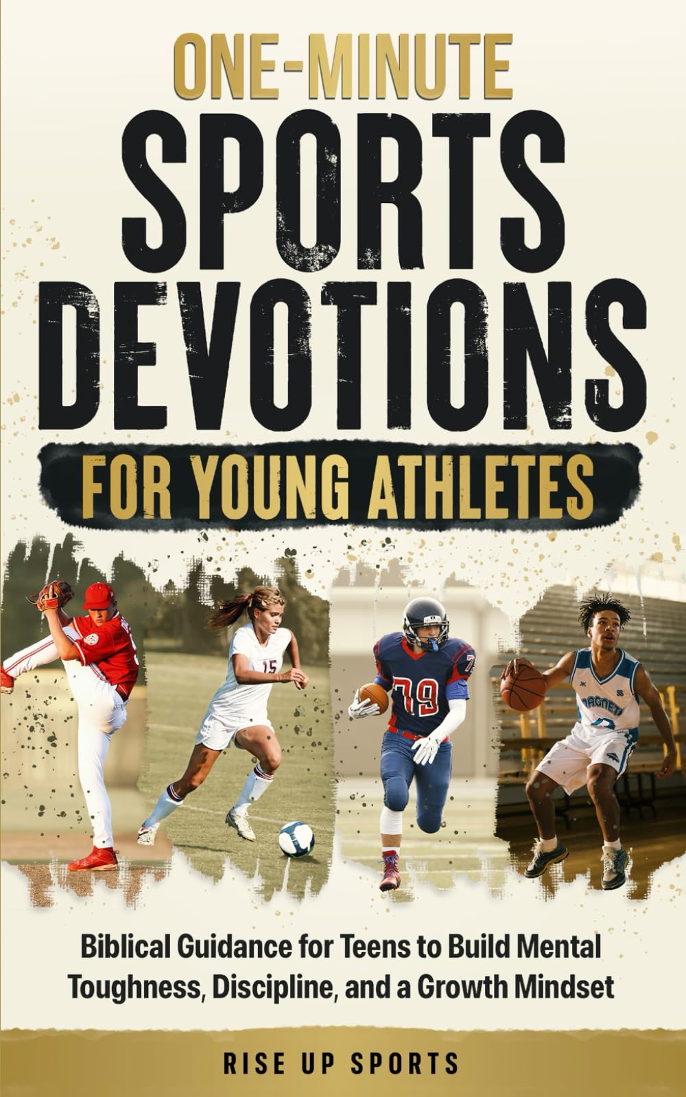 One-Minute Sports Devotions for Young Athletes: Biblical Guidance for Teens to Build Mental Toughness, Discipline, and a Growth Mindset