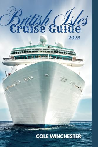 BRITISH ISLES CRUISE GUIDE 2025: Explore England, Scotland, Ireland, and Wales - 3529
