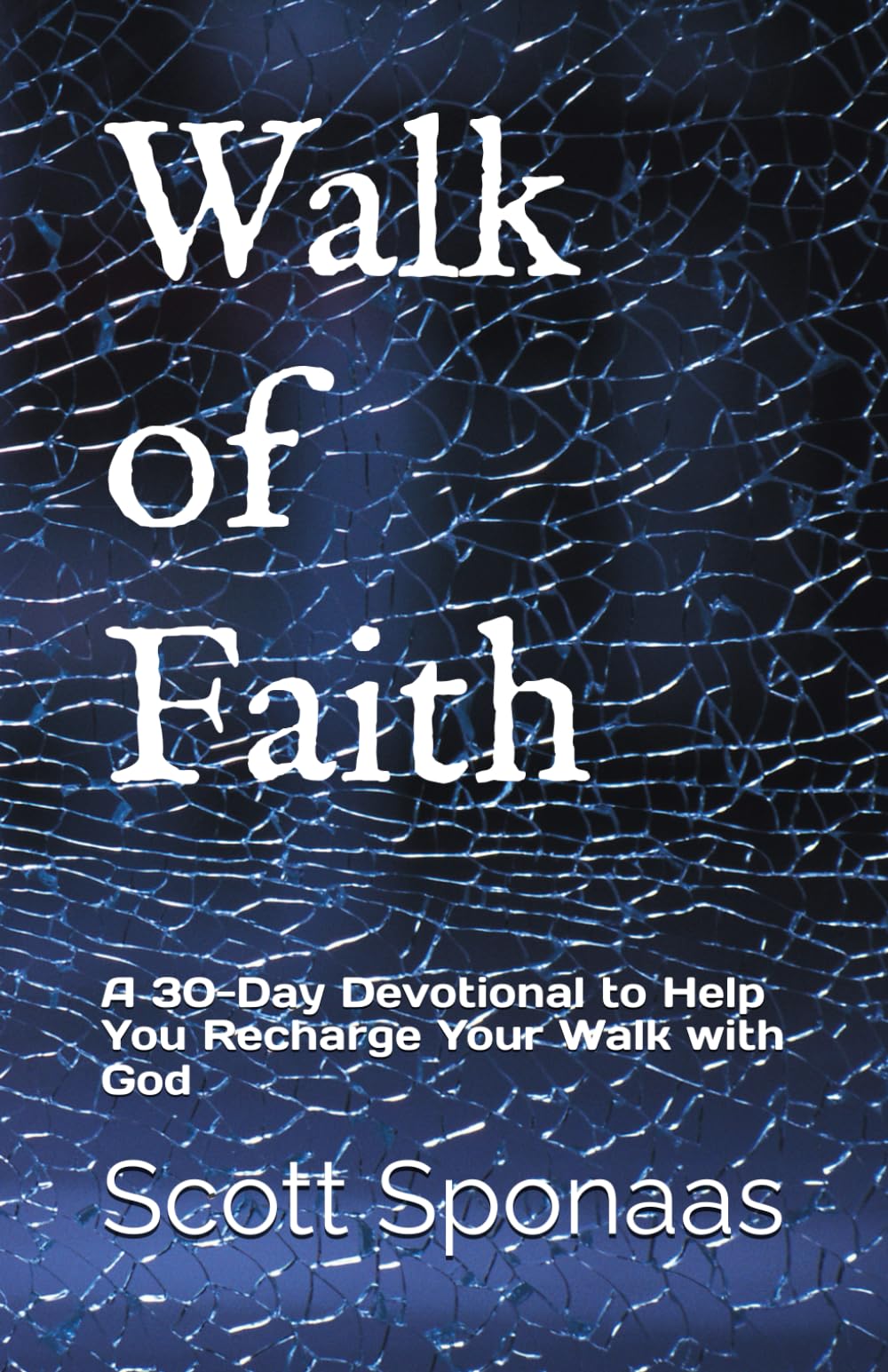 Walk of Faith: A 30-Day Devotional to Help You Recharge Your Walk with God