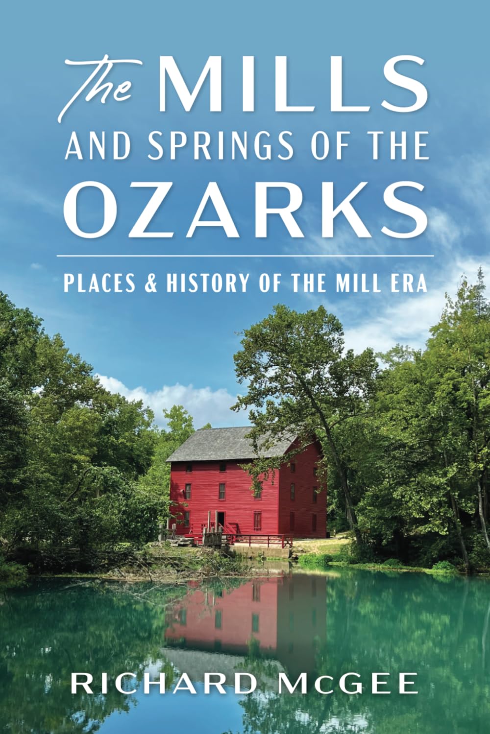 The Mills & Springs of the Ozarks: Places & History of the Mill Era