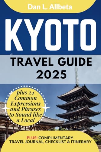 KYOTO Travel Guide 2025: For Solo Tourist, Families, Seniors, Couples to Explore Top Beaches, Wildlife, Cuisine And Attractive Monuments with an Ideal ... & Checklist. (Easy-Peasy Pocket Travel Guide) - 6047