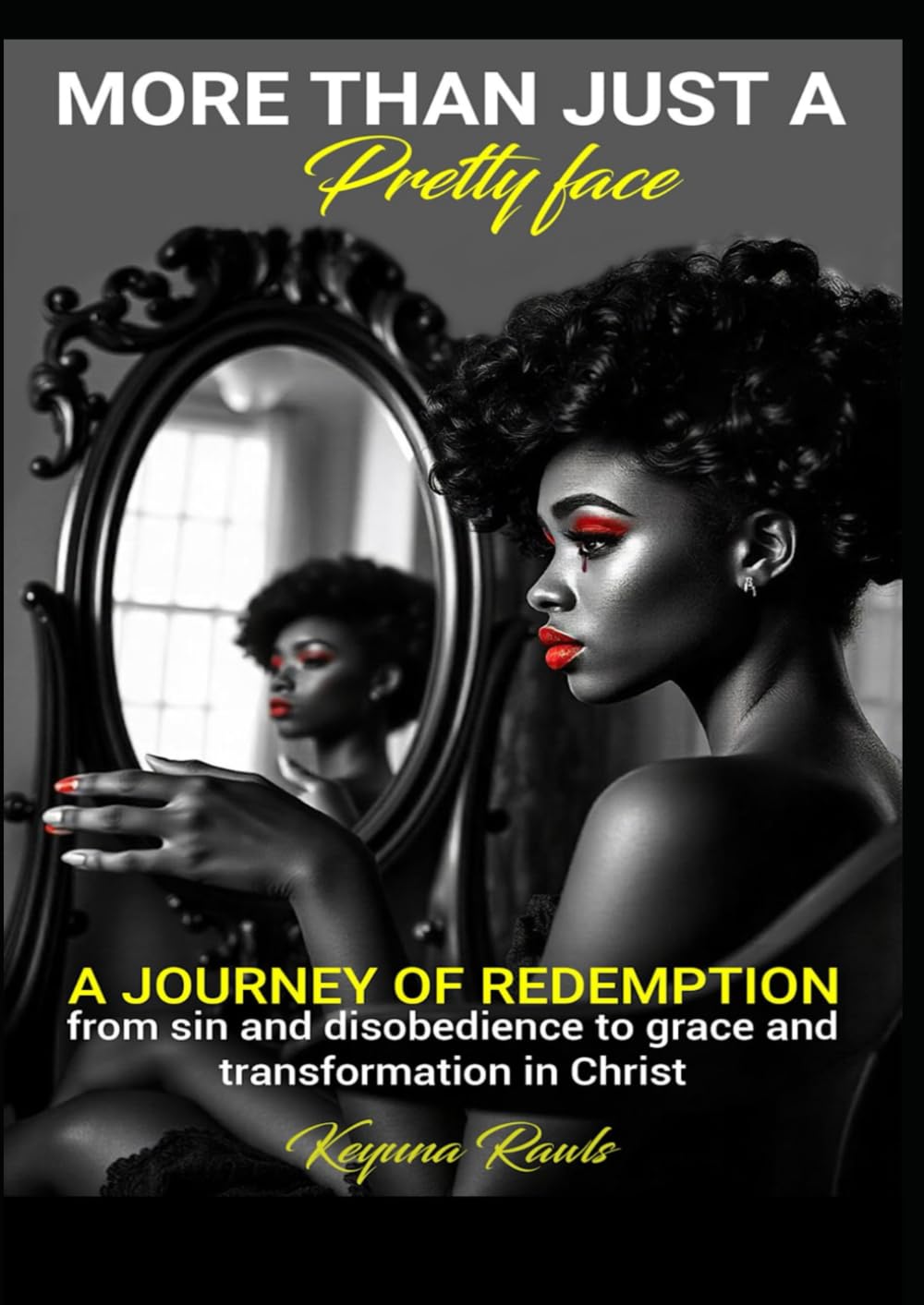 More Than Just a Pretty Face: A journey of Redemption from Sin & Disobedience to Grace and Transformation in Christ